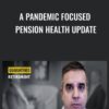 A PANDEMIC FOCUSED PENSION HEALTH UPDATE » Courses[GB]