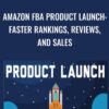 Amazon FBA Product Launch: Faster Rankings, Reviews, and Sales - Jon Bowser