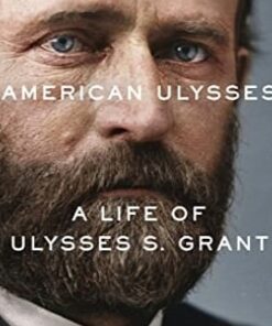 American Ulysses: A Life of Ulysses S. Grant
