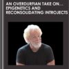 An Overdurfian Take on... Epigenetics and Reconsolidating Introjects - John Overdurf