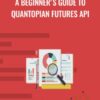 Anthony Ng A Beginners Guide to Quantopian Futures API » Courses[GB]