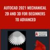 AutoCAD 2021 Mechanical 2D and 3D for Beginners to Advanced » Courses[GB]
