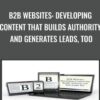 B2B Websites Developing Content that Builds Authority and Generates Leads2C Too » Courses[GB]