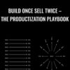 Build Once Sell Twice E28093 The Productization Playbook Anonymous » Courses[GB]