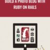 Build a Photo Blog with Ruby on Rails - Jordan Hudgens