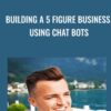 Building A 5 Figure Business Using Chat Bots - Travis Stephenson