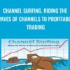 Channel Surfing Riding the Waves of Channels to Profitable Trading » Courses[GB]