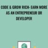 Code & Grow Rich: Earn More As An Entrepreneur Or Developer - Brian Ortiz