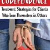 Codependence: Treatment Strategies for Clients Who Lose Themselves in Others - Nancy L. Johnston