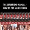 The Girlfriend Manual - How To Get A Girlfriend - David Wygant