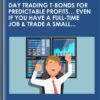 Day Trading ​T-Bonds for Predictable Profits... ​Even if you have a ​Full-​Time ​Job ​& ​Trade a ​Small ​Account