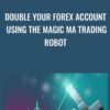 Double your Forex Account using the MAGIC MA trading robot » Courses[GB]