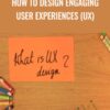 How to Design Engaging User Experiences (UX) - Egle Eva Karalyte
