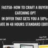 FAST50. How To Craft A Buyer-Catching Opt-In Offer That Gets You A 50%+ Rate In 48 Hours STANDARD EDITION - Trial and Eureka