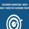 Facebook Marketing Drive Highly Targeted Facebook Traffic » Courses[GB]