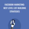 Facebook Marketing Next Level List Building Strategies 1 » Courses[GB]