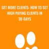 Get More Clients How to Get High Paying Clients in 30 Days » Courses[GB]