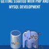 Getting Started with PHP and MySQL Development