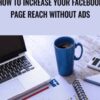 How to increase Your Facebook Page Reach Without Ads - Helen Lindop