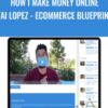 How I Make Money Online (Tai Lopez - Ecommerce Blueprint) – Tai Lopez