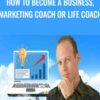 How To Become a Business, Marketing Coach Or Life Coach
