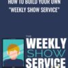 How to Build Your Own "Weekly Show Service" - Ben Adkins