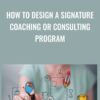 How to Design a Signature Coaching or Consulting Program - Debbie LaChusa