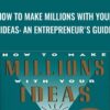 How to Make Millions with Your Ideas An Entrepreneurs Guide » Courses[GB]
