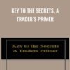 Key to the Secrets A Traders Primer » Courses[GB]
