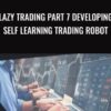 Lazy Trading Part 7 Developing Self Learning Trading Robot » Courses[GB]