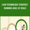 Lean Technology Strategy Running Agile at Scale » Courses[GB]