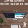 Learn Web Designing & HTML5/CSS3 Essentials in 4-Hours - Brad Hussey