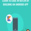 Learn to Code in Kotlin by Building an Android App » Courses[GB]