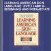 Learning American Sign Language: Levels I and II--Beginning and Intermediate - Tom Humphries and Carol Padden