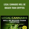 Legal Cannabis Will Be Bigger Than Cryptos » Courses[GB]