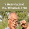 Liu Shichang Yin style Baguazhang Penetrating Palms of YSB » Courses[GB]