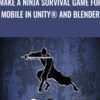 Make a Ninja Survival game for mobile in Unity® and Blender - Mammoth Interactive