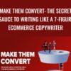 Make Them Convert: The Secret Sauce To Writing Like A 7-Figure Ecommerce Copywriter – Mark William
