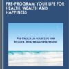 Pre-Program Your Life For Health, Wealth and Happiness - Marnie Greenberg