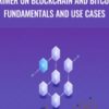 Primer on Blockchain and Bitcoin Fundamentals and Use Cases » Courses[GB]