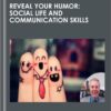 Reveal Your Humor: Social Life and Communication Skills - Bob Francis