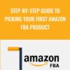 Step By Step Guide To Picking Your First Amazon FBA Product » Courses[GB]