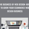 The Business of Web Design How to Grow your Ecommerce Web Design Business » Courses[GB]