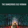 The Dangerous Old Woman - Clarissa Pinkola Estés