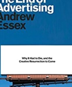 The End of Advertising: Why It Had to Die