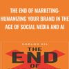 The End of Marketing: Humanizing Your Brand in the Age of Social Media and AI - Carlos Gil