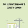 The Ultimate Beginners Guide to Django » Courses[GB]