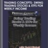 Trading Concepts- Swing Trading Stocks ​& ETFs for Weekly Income - Todd Mitchell