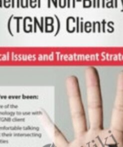 Transgender & Gender Non-Binary (TGNB) Clients: Clinical Issues and Treatment Strategies - lore m dickey