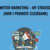 Twitter marketing E28093 my strategy How I promote ClickBank » Courses[GB]